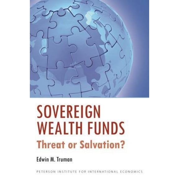 Peterson Institute for International Economics - Publication: Sovereign Wealth Funds: Threat or Salvation? (Paperback)