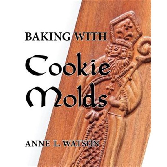 Pre-Owned Baking with Cookie Molds: Secrets and Recipes for Making Amazing Handcrafted Cookies for Your Christmas, Holiday, Wedding, Tea, Party, Swap, Exchange, (Paperback) 1620355078 9781620355077