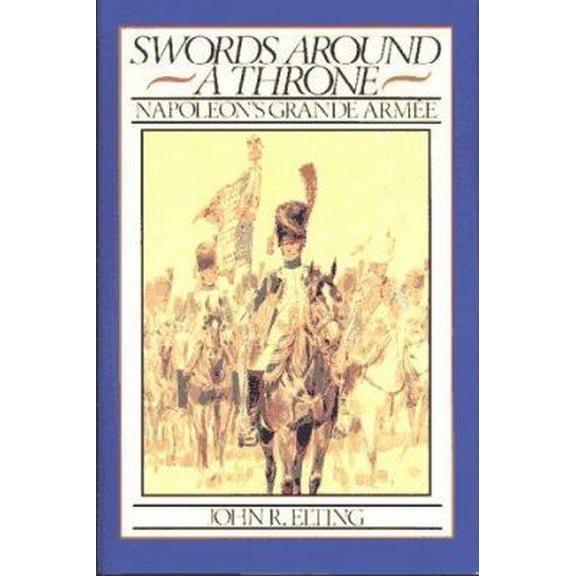 Pre-Owned Swords Around a Throne: Napoleon's Grand Armee (Hardcover) 0029095018 9780029095010