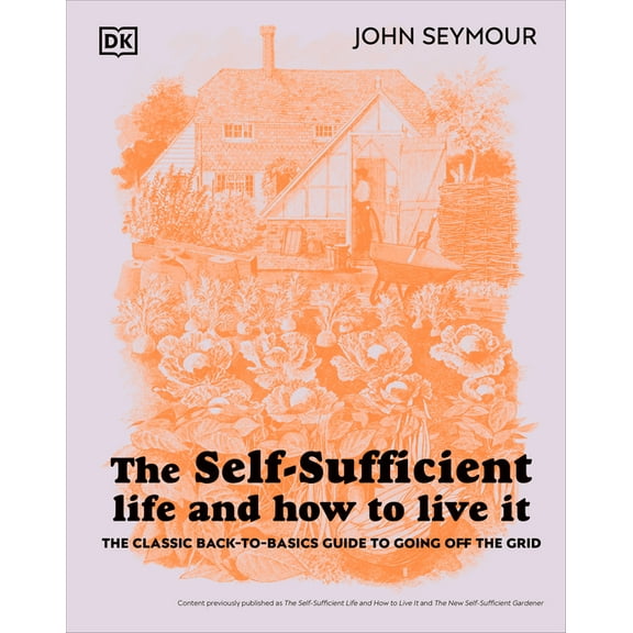 The Self-Sufficient Life and How to Live It: The Complete Back-To-Basics Guide, (Hardcover)