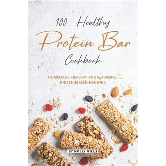 100% Healthy Protein Bar Cookbook