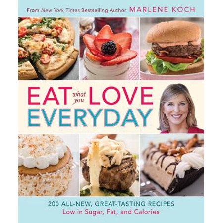 Eat What You Love--Everyday! : 200 All-New, Great-Tasting Recipes Low in Sugar, Fat, and (Best Way To Eat 3000 Calories A Day)