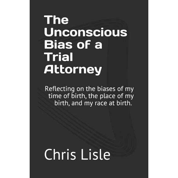 The Unconscious Bias of a Trial Attorney (Paperback)