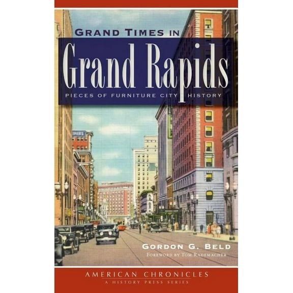 Grand Times in Grand Rapids: Pieces of Furniture City History (Hardcover)
