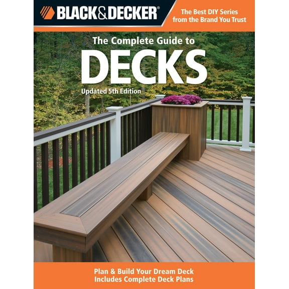 Pre-Owned The Complete Guide to Decks: Plan & Build Your Dream Deck Includes Complete Deck Plans (Paperback) 1589236599 9781589236592