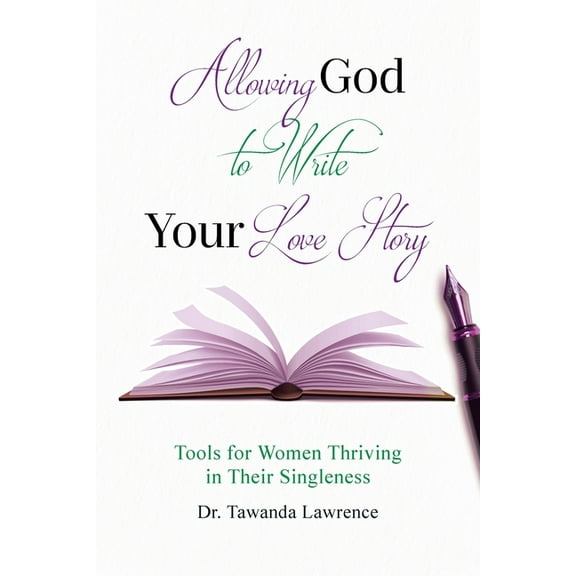 Allowing God to Write Your Love Story: Tools for Women Thriving in Their Singleness, (Paperback)