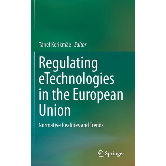 Regulating Etechnologies in the European Union: Normative Realities and Trends, (Hardcover)
