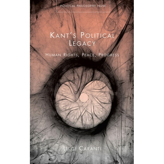 Political Philosophy Now: Kant's Political Legacy : Human Rights, Peace, Progress (Paperback)