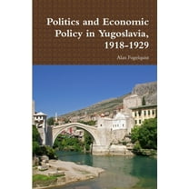 Politics and Economic Policy in Yugoslavia, 1918-1929, (Paperback)