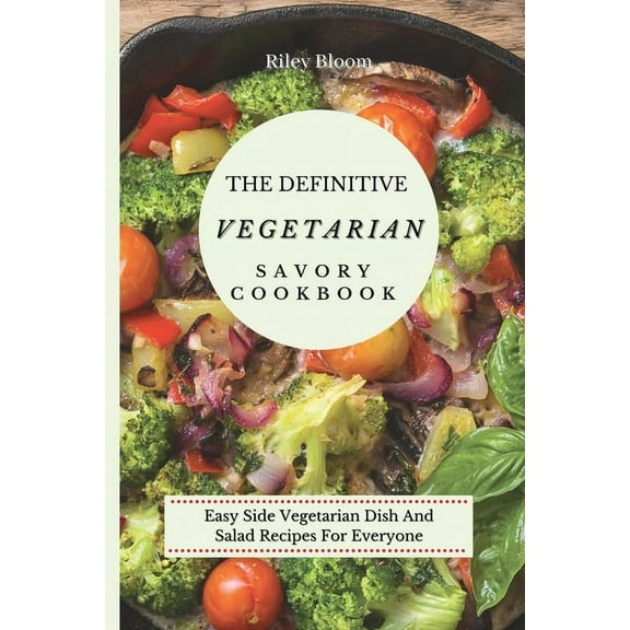 The Definitive Vegetarian Savory Cookbook: Super Easy Savory Vegetarian Recipes For Beginners, (Paperback)