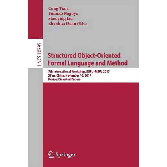 Structured Object-Oriented Formal Language and Method: 7th International Workshop, Sofl msvl 2017, Xi'an, China, Novembe, (Paperback)