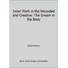 Inner Work in the Wounded and Creative: The Dream in the Body [Paperback - Used]