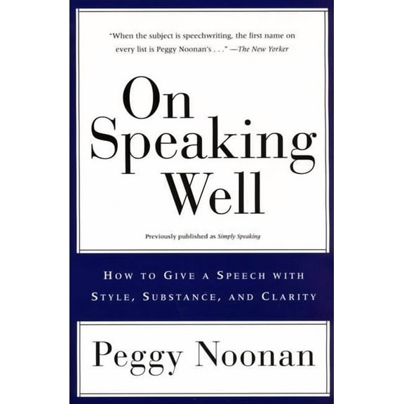 On Speaking Well: How to Communicate Your Ideas with Style, Substance, and Clarity, (Paperback)
