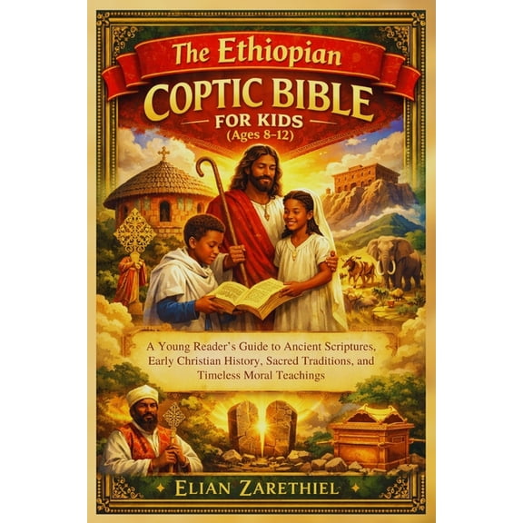The Ethiopian Coptic Bible for Kids (Ages 8-12): A Young Reader's Guide to Ancient Scriptures, Early Christian History, , (Paperback)