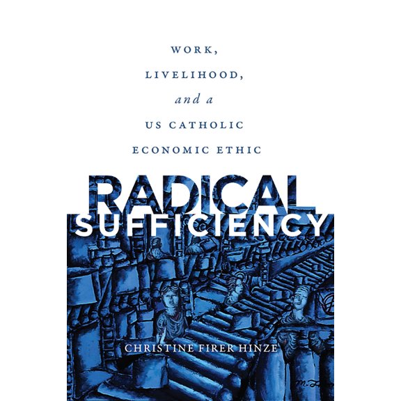 Moral Traditions Radical Sufficiency: Work, Livelihood, and a US Catholic Economic Ethic, (Hardcover)