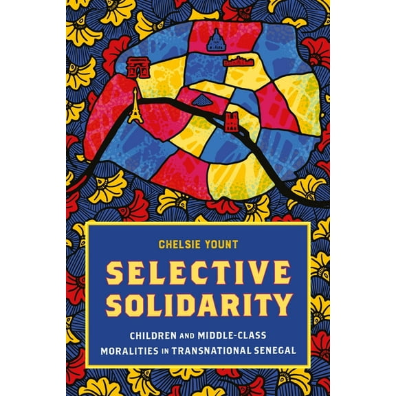 Contemporary Ethnography Selective Solidarity: Children and Middle-Class Moralities in Transnational Senegal, (Hardcover)