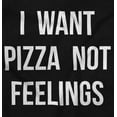 thumbnail image 2 of I Want Pizza Not Feelings Funny Food Men's Graphic T Shirt Tees Brisco Brands X, 2 of 4