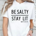 thumbnail image 2 of Be Salty Stay Lit Matthew 513-14 Christian Bible Verse Shirt for men and women Full Size S-5XL, 2 of 7