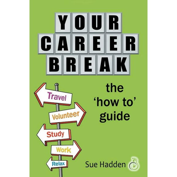 Your Career Break: The 'How-To' Guide (Paperback) by Sue Hadden