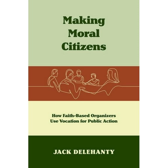 Where Religion Lives Making Moral Citizens: How Faith-Based Organizers Use Vocation for Public Action, (Paperback)
