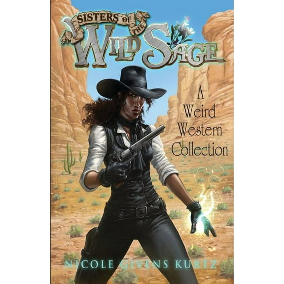 Sisters of the Wild Sage: A Weird Western Collection, (Paperback)