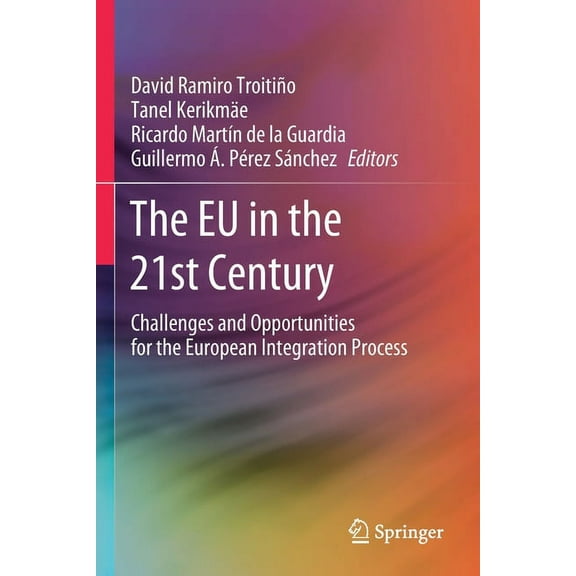 The EU in the 21st Century: Challenges and Opportunities for the European Integration Process, (Paperback)