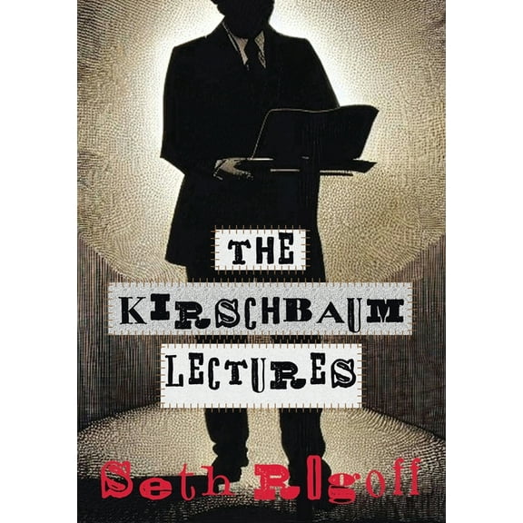 The Kirschbaum Lectures (Paperback) by Seth Rogoff