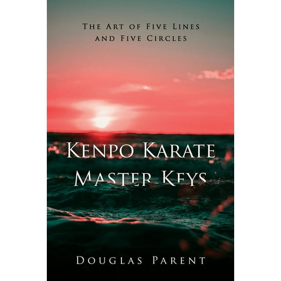Kenpo Karate Master Keys: The Art of Five Lines and Five Circles, (Paperback)