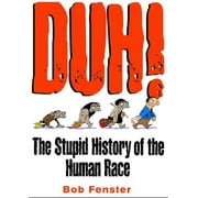 Duh! The Stupid History Of The Human Race, Pre-Owned  Paperback  0740710028 9780740710025 Bob Fenster