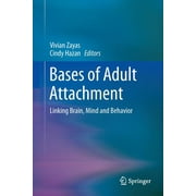 Bases of Adult Attachment: Linking Brain, Mind and Behavior (Paperback)