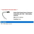 thumbnail image 2 of Output Shaft Speed Sensor Connector - Compatible with 1985 - 1988 Cadillac Cimarron 1986 1987, 2 of 2
