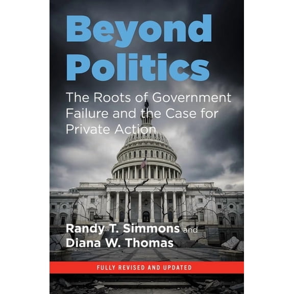 Beyond Politics: The Roots of Government Failure and the Case for Private Action, (Paperback)