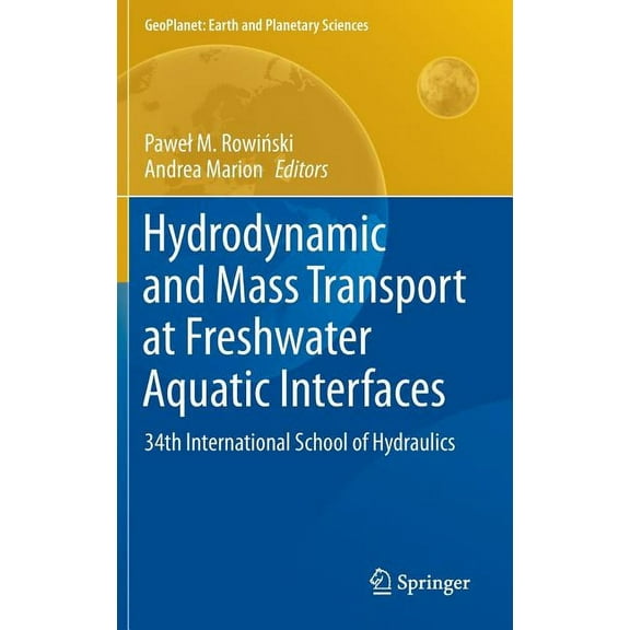 Geoplanet: Earth and Planetary Sciences Hydrodynamic and Mass Transport at Freshwater Aquatic Interfaces: 34th International School of Hydraulics, (Hardcover)