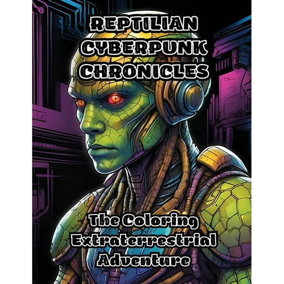 Reptilian Cyberpunk Chronicles: The Coloring Extraterrestrial Adventure, (Paperback)