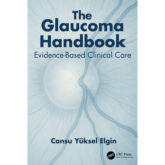 The Glaucoma Handbook: Evidence-based Clinical Care, (Paperback)