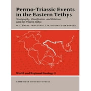 World and Regional Geology: Permo-Triassic Events in the Eastern Tethys: Stratigraphy Classification and Relations with the Western Tethys (Paperback)