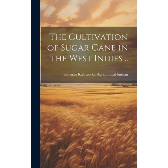 The Cultivation of Sugar Cane in the West Indies .. (Hardcover)