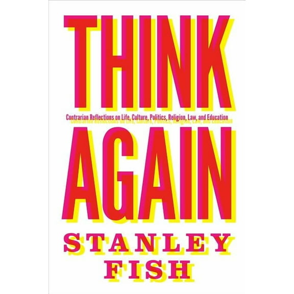 Think Again: Contrarian Reflections on Life, Culture, Politics, Religion, Law, and Education, (Paperback)