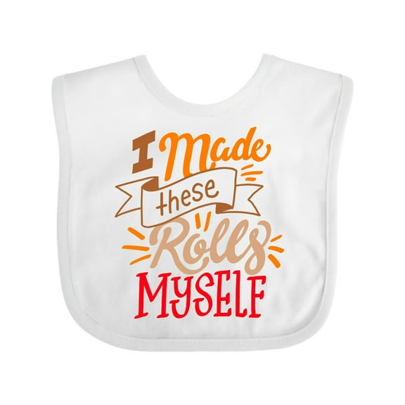 Inktastic Thanksgiving I Made These Rolls Myself with Banner Boys or Girls Baby Bib