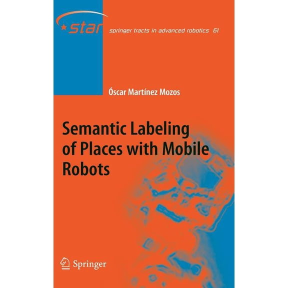 Springer Tracts in Advanced Robotics Semantic Labeling of Places with Mobile Robots, Book 61, (Hardcover)