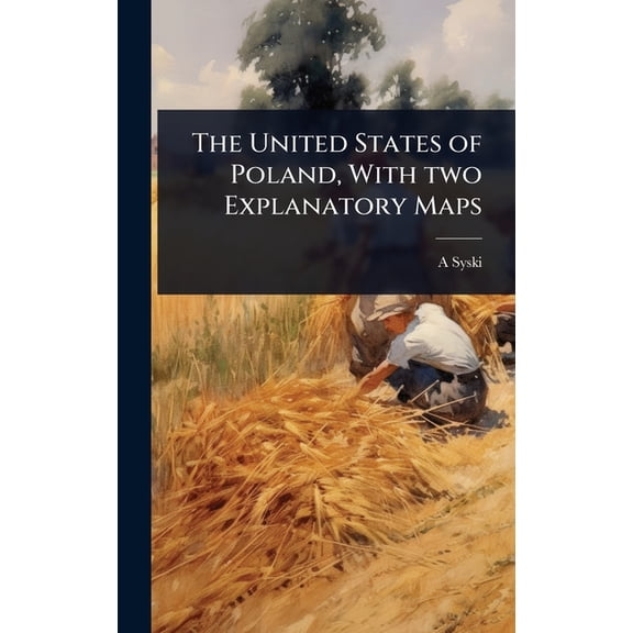 The United States of Poland, With two Explanatory Maps, (Hardcover)