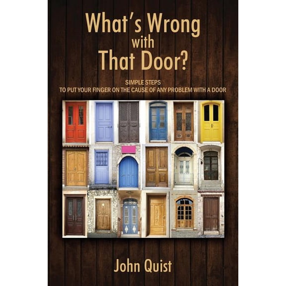 What's Wrong with That Door? : Simple Steps to Put Your Finger on the Cause...
