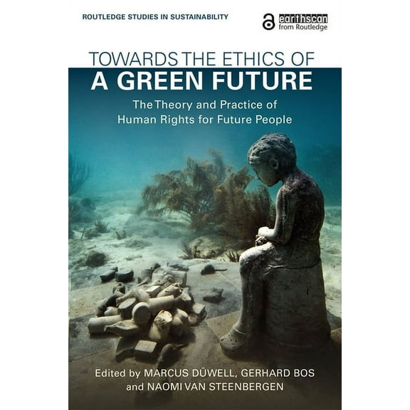 Routledge Studies in Sustainability Towards the Ethics of a Green Future: The Theory and Practice of Human Rights for Future People, (Paperback)