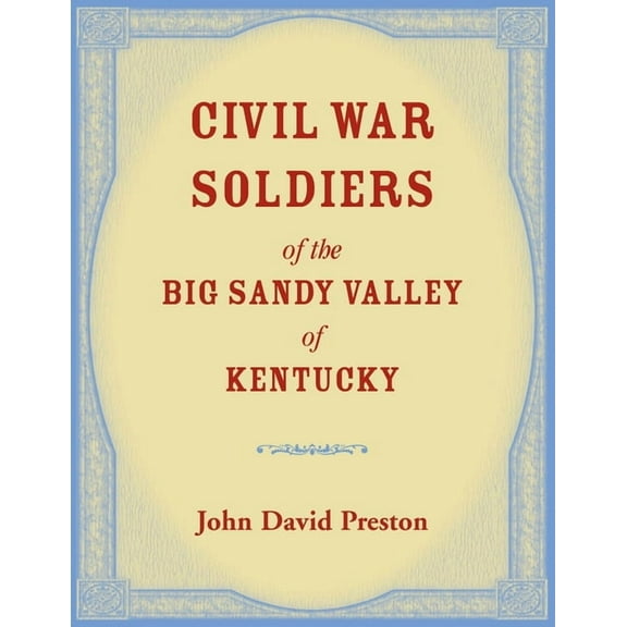 Civil War Soldiers of the Big Sandy Valley of Kentucky (Paperback)