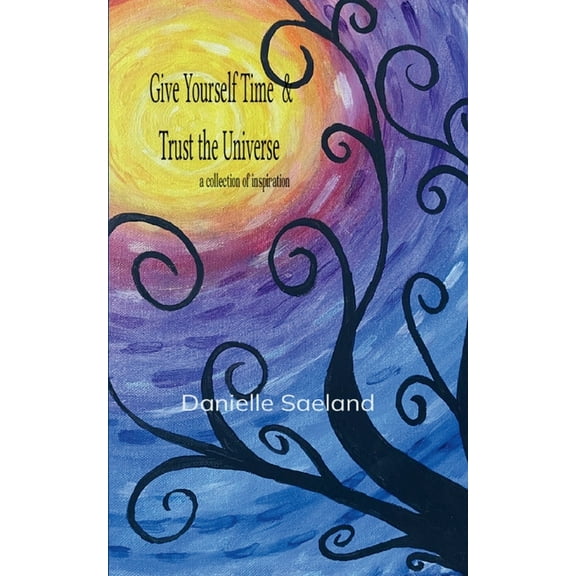 Give Yourself Time & Trust the Universe, (Paperback)