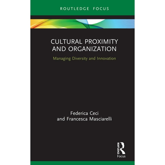 Routledge Focus on Business and Manageme Cultural Proximity and Organization: Managing Diversity and Innovation, (Hardcover)