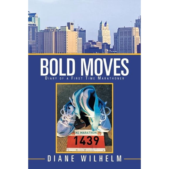 Bold Moves: Diary of a First Time Marathoner (Paperback) by Diane Wilhelm