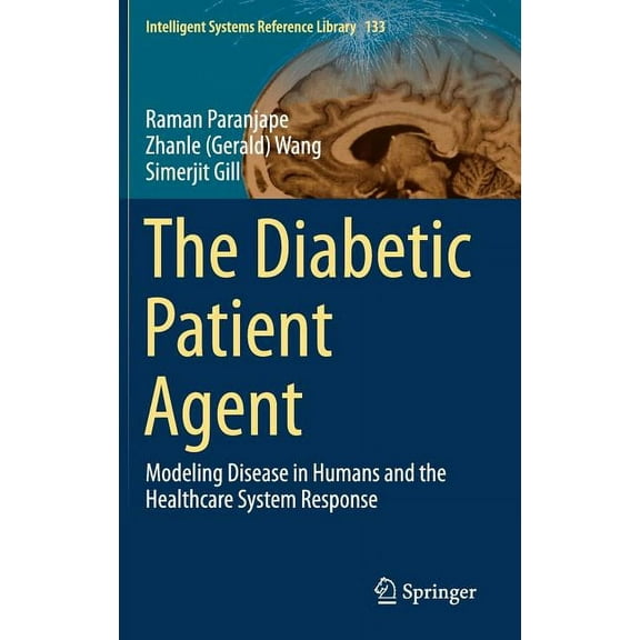 Intelligent Systems Reference Library The Diabetic Patient Agent: Modeling Disease in Humans and the Healthcare System Response, Book 133, (Hardcover)