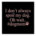 thumbnail image 1 of DistinctInk Custom Bumper Sticker - 8" x 8" Decorative Decal - Black Background - I Don't Always Spoil My Dog Oh Wait, 1 of 2