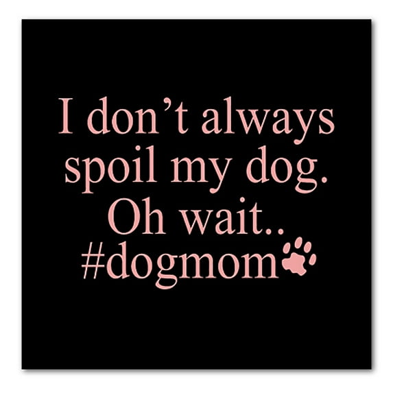 DistinctInk Custom Bumper Sticker - 8" x 8" Decorative Decal - Black Background - I Don't Always Spoil My Dog Oh Wait